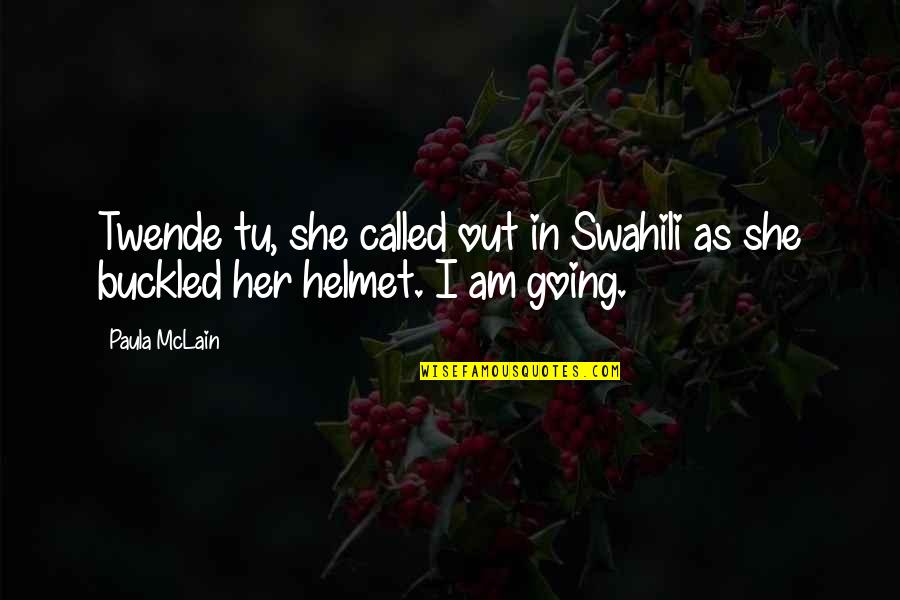 Swahili Quotes By Paula McLain: Twende tu, she called out in Swahili as
