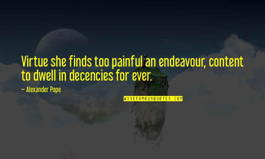 Swahili Wise Quotes By Alexander Pope: Virtue she finds too painful an endeavour, content