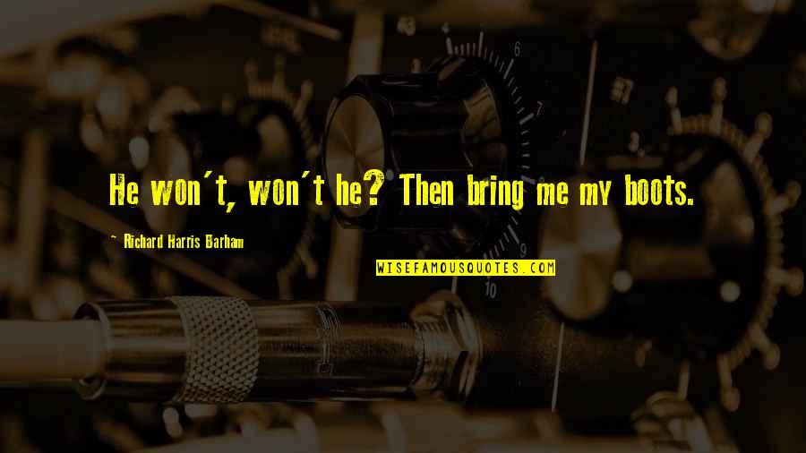 Swaidan Agriculture Quotes By Richard Harris Barham: He won't, won't he? Then bring me my