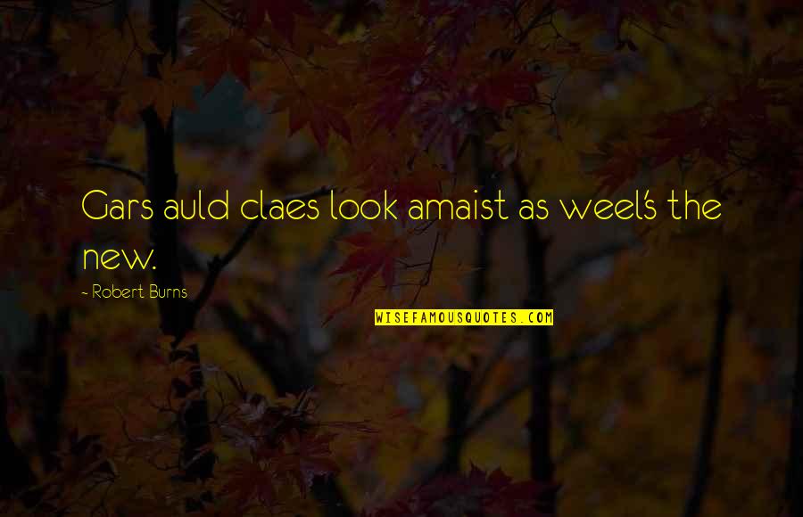 Swaidan Agriculture Quotes By Robert Burns: Gars auld claes look amaist as weel's the