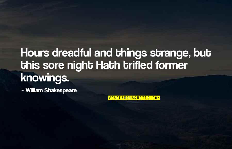 Swail Quotes By William Shakespeare: Hours dreadful and things strange, but this sore