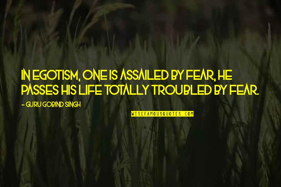 Swaim Quotes By Guru Gobind Singh: In egotism, one is assailed by fear, he