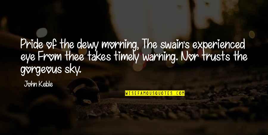 Swain Quotes By John Keble: Pride of the dewy morning, The swain's experienced Swain Quotes By John Keble: Pride of the dewy morning, The swain's experienced