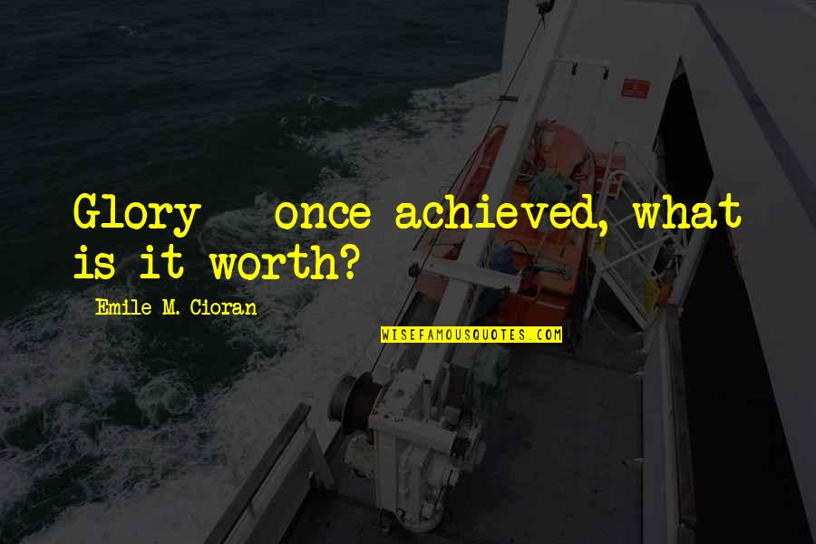 Swainson Hawk Quotes By Emile M. Cioran: Glory - once achieved, what is it worth? Swainson Hawk Quotes By Emile M. Cioran: Glory - once achieved, what is it worth?