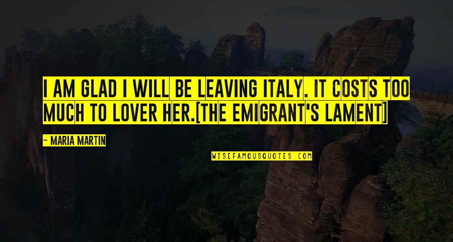 Swainson Hawk Quotes By Maria Martin: I am glad I will be leaving Italy. Swainson Hawk Quotes By Maria Martin: I am glad I will be leaving Italy.