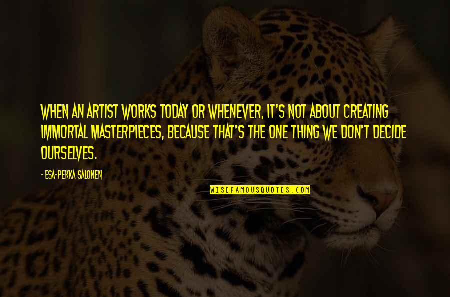 Swaisland Passport Quotes By Esa-Pekka Salonen: When an artist works today or whenever, it's Swaisland Passport Quotes By Esa-Pekka Salonen: When an artist works today or whenever, it's