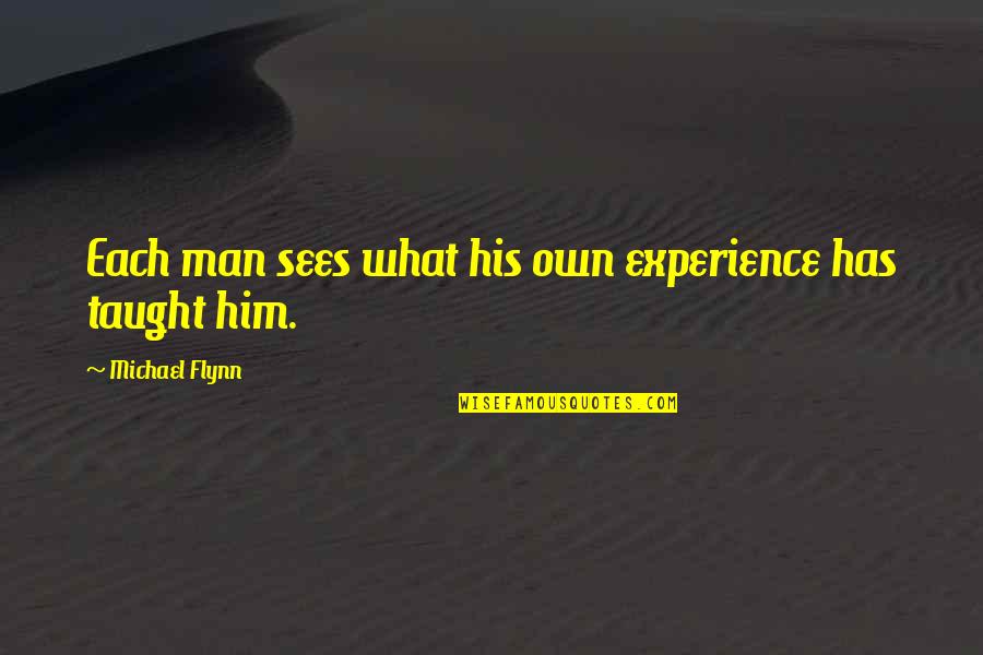 Swaisland Passport Quotes By Michael Flynn: Each man sees what his own experience has Swaisland Passport Quotes By Michael Flynn: Each man sees what his own experience has