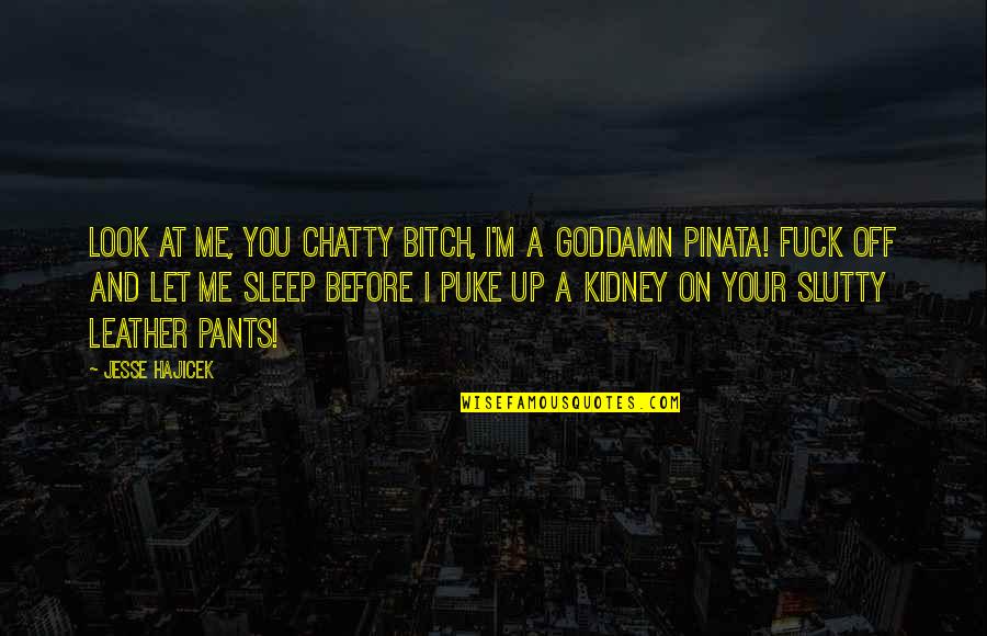 Swak Quotes By Jesse Hajicek: Look at me, you chatty bitch, I'm a Swak Quotes By Jesse Hajicek: Look at me, you chatty bitch, I'm a