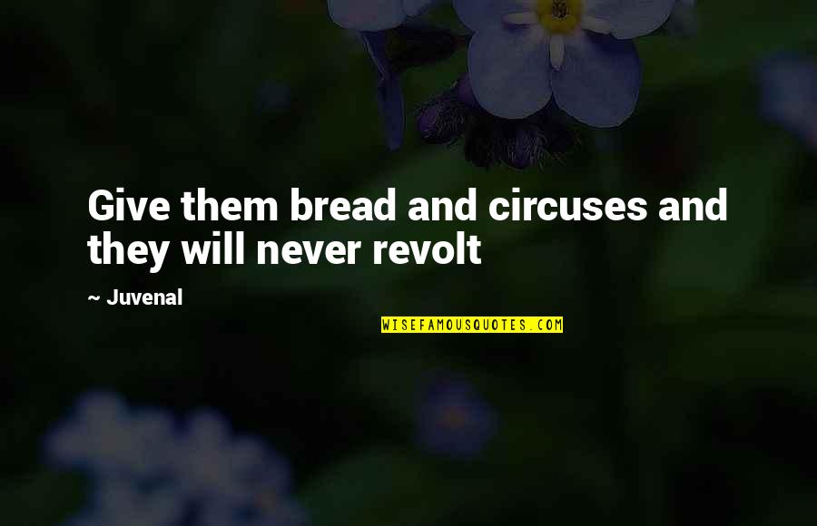 Swala Camp Quotes By Juvenal: Give them bread and circuses and they will