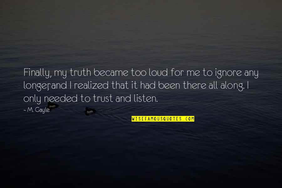 Swalalala Quotes By M. Gayle: Finally, my truth became too loud for me Swalalala Quotes By M. Gayle: Finally, my truth became too loud for me
