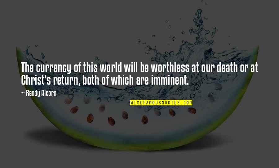 Swalalala Quotes By Randy Alcorn: The currency of this world will be worthless Swalalala Quotes By Randy Alcorn: The currency of this world will be worthless