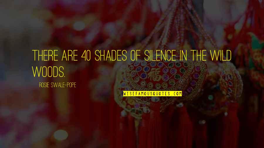 Swale Quotes By Rosie Swale-Pope: There are 40 shades of silence in the