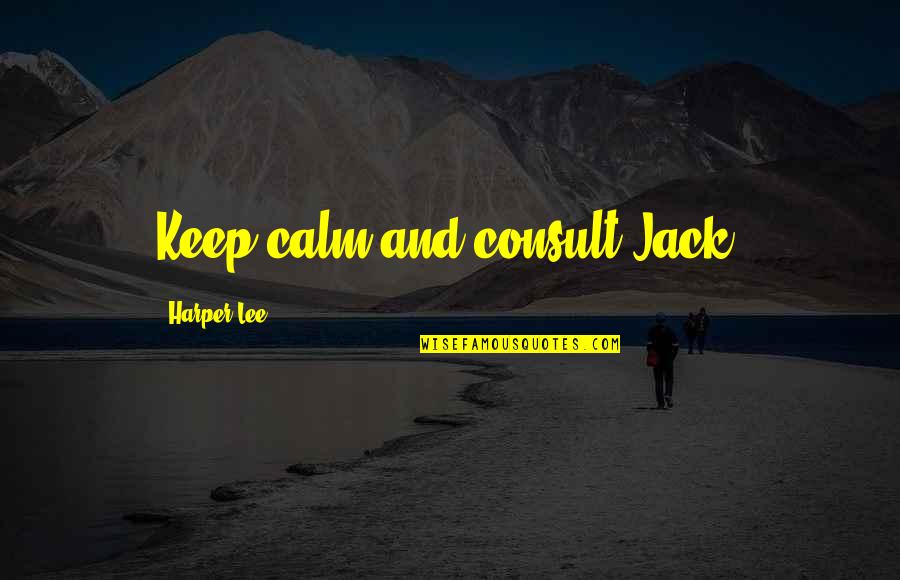 Swallow Life Quotes By Harper Lee: Keep calm and consult Jack,