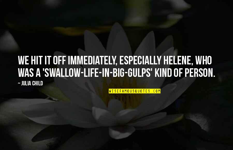 Swallow Life Quotes By Julia Child: We hit it off immediately, especially Helene, who