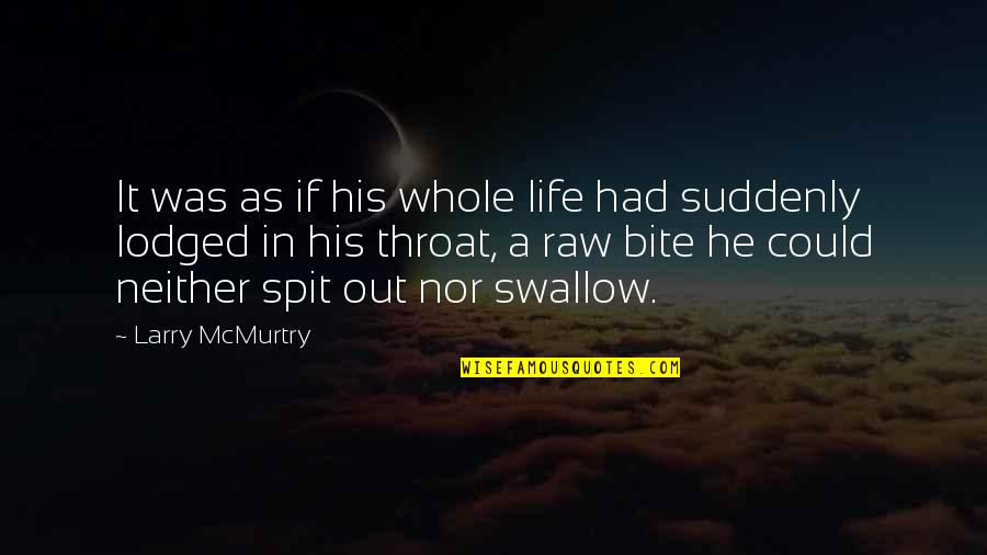 Swallow Life Quotes By Larry McMurtry: It was as if his whole life had