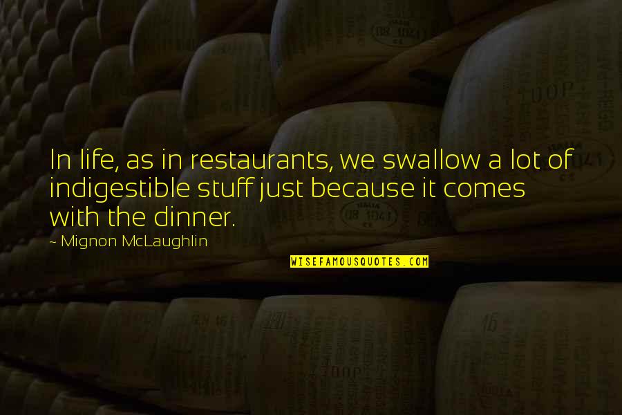 Swallow Life Quotes By Mignon McLaughlin: In life, as in restaurants, we swallow a