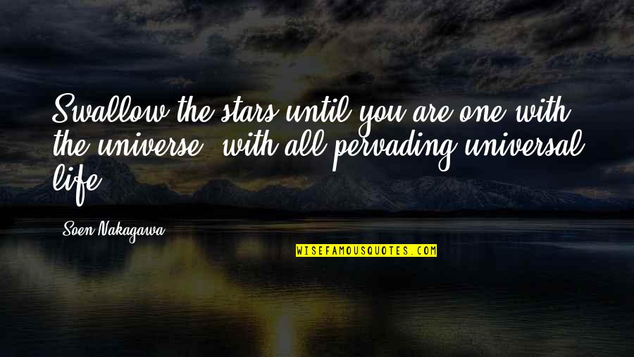 Swallow Life Quotes By Soen Nakagawa: Swallow the stars until you are one with