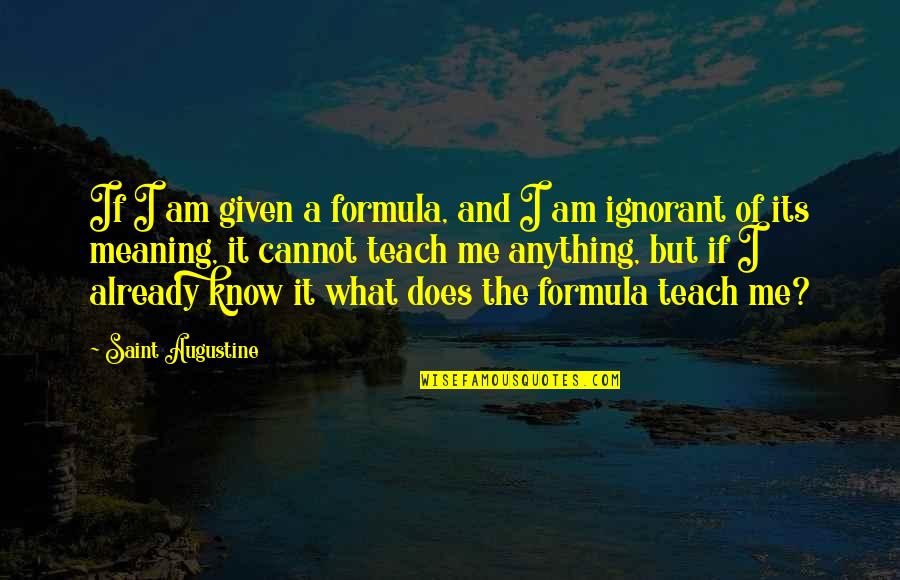 Swallow Tattoo Quotes By Saint Augustine: If I am given a formula, and I