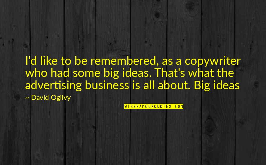 Swallow Your Pride Love Quotes By David Ogilvy: I'd like to be remembered, as a copywriter