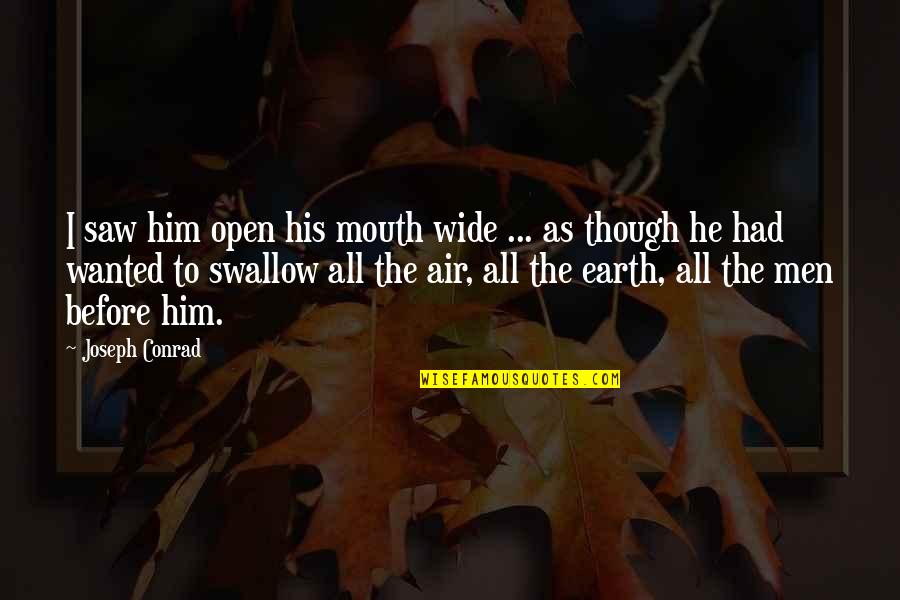 Swallow'd Quotes By Joseph Conrad: I saw him open his mouth wide ...
