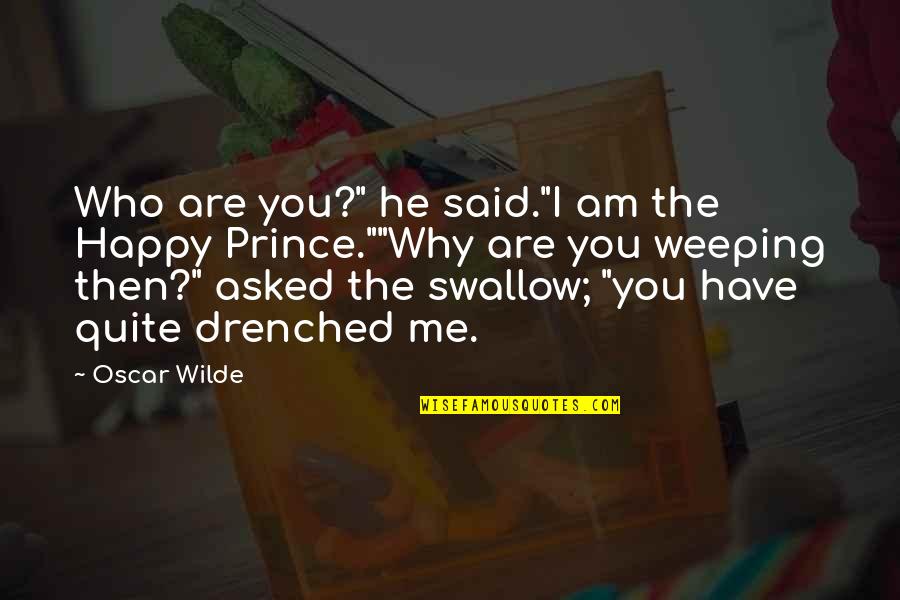 Swallow'd Quotes By Oscar Wilde: Who are you?" he said."I am the Happy