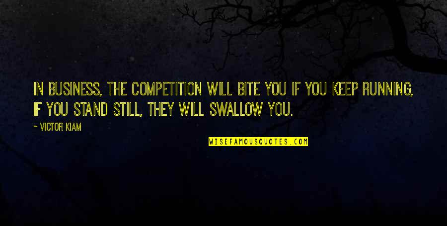 Swallow'd Quotes By Victor Kiam: In business, the competition will bite you if