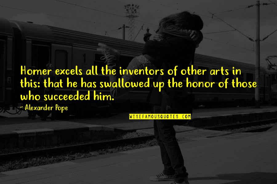 Swallowed Quotes By Alexander Pope: Homer excels all the inventors of other arts