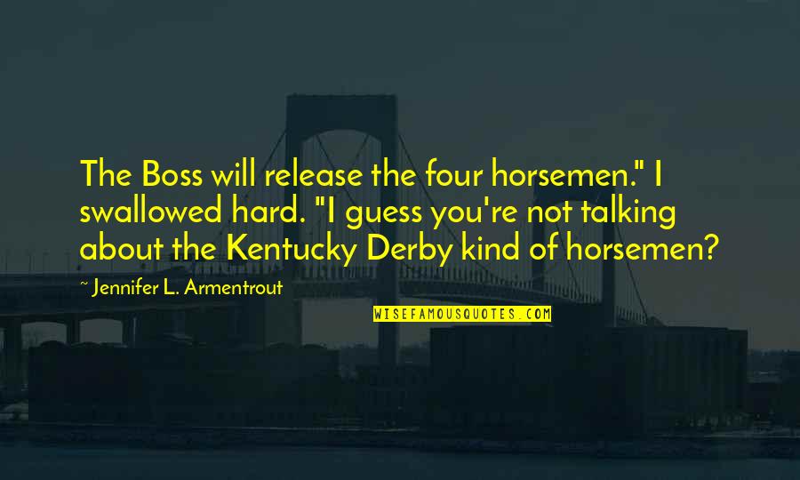 Swallowed Quotes By Jennifer L. Armentrout: The Boss will release the four horsemen." I