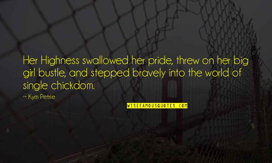 Swallowed Quotes By Kym Petrie: Her Highness swallowed her pride, threw on her