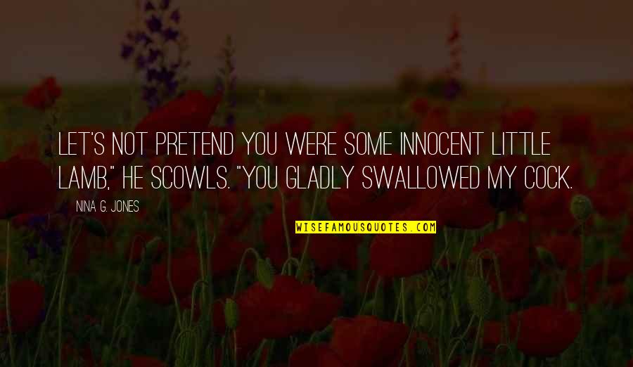 Swallowed Quotes By Nina G. Jones: Let's not pretend you were some innocent little