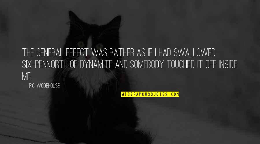 Swallowed Quotes By P.G. Wodehouse: The general effect was rather as if I