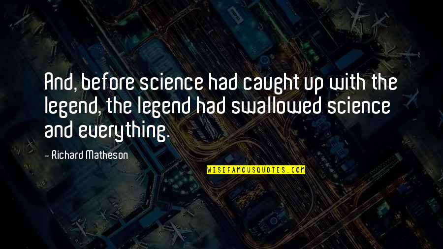 Swallowed Quotes By Richard Matheson: And, before science had caught up with the