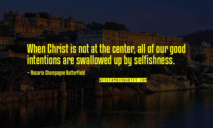Swallowed Quotes By Rosaria Champagne Butterfield: When Christ is not at the center, all
