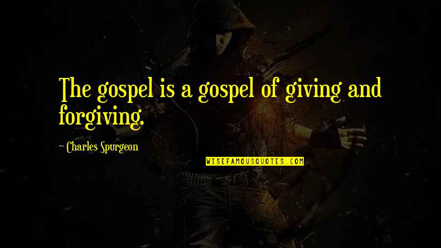 Swallower Horror Quotes By Charles Spurgeon: The gospel is a gospel of giving and Swallower Horror Quotes By Charles Spurgeon: The gospel is a gospel of giving and