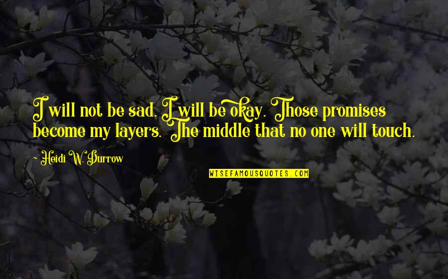 Swallower Horror Quotes By Heidi W. Durrow: I will not be sad. I will be Swallower Horror Quotes By Heidi W. Durrow: I will not be sad. I will be