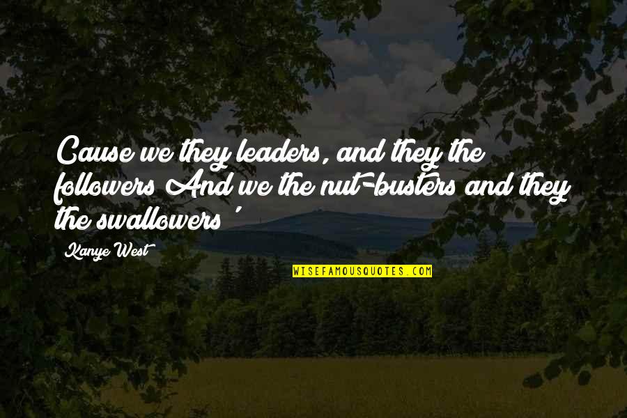 Swallowers Quotes By Kanye West: Cause we they leaders, and they the followers