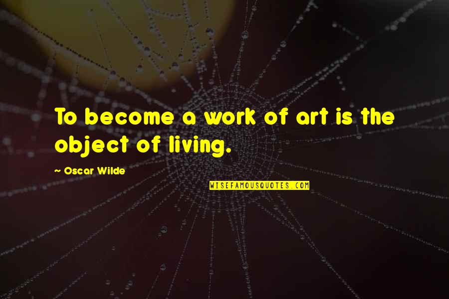 Swalloweth Quotes By Oscar Wilde: To become a work of art is the