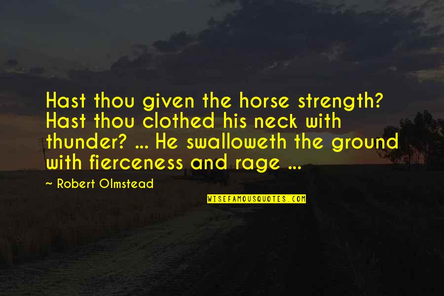 Swalloweth Quotes By Robert Olmstead: Hast thou given the horse strength? Hast thou