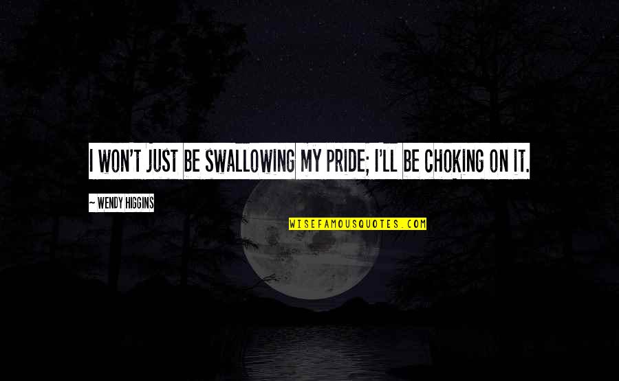 Swallowing Pride Quotes By Wendy Higgins: I won't just be swallowing my pride; I'll