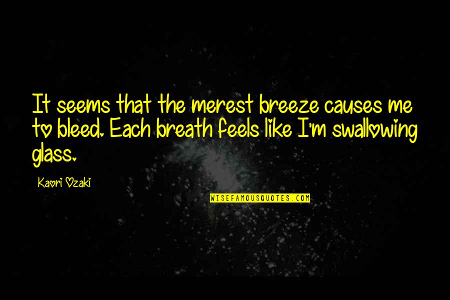 Swallowing Quotes By Kaori Ozaki: It seems that the merest breeze causes me Swallowing Quotes By Kaori Ozaki: It seems that the merest breeze causes me