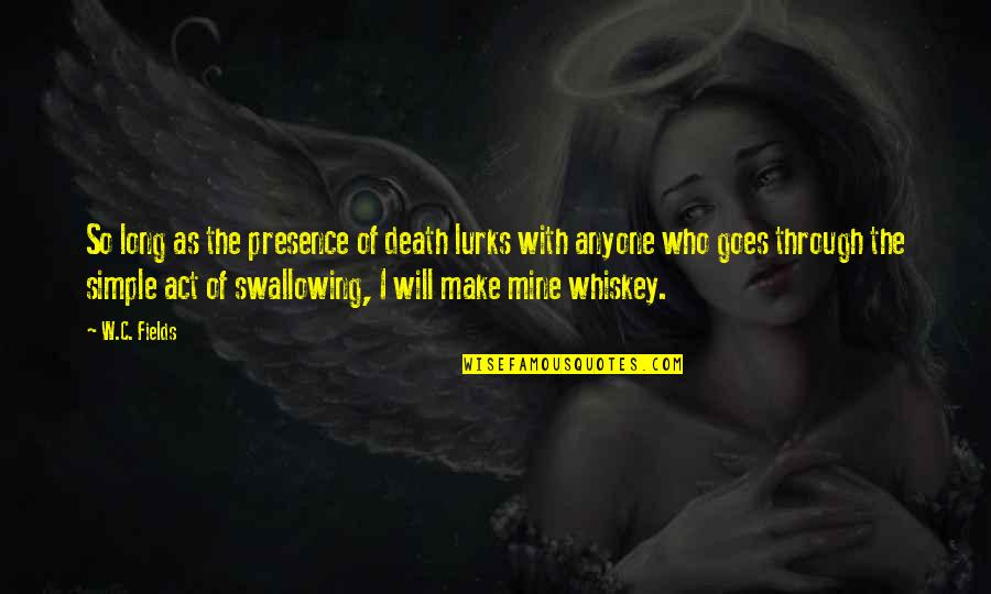 Swallowing Quotes By W.C. Fields: So long as the presence of death lurks Swallowing Quotes By W.C. Fields: So long as the presence of death lurks