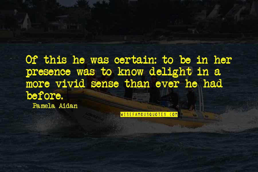 Swallowing Stones Character Quotes By Pamela Aidan: Of this he was certain: to be in Swallowing Stones Character Quotes By Pamela Aidan: Of this he was certain: to be in