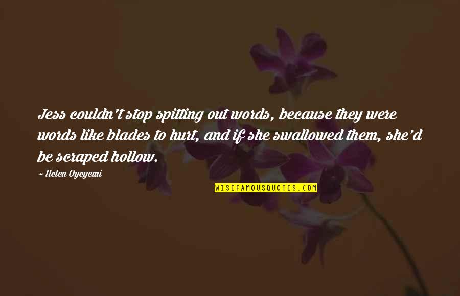 Swallowing Your Words Quotes By Helen Oyeyemi: Jess couldn't stop spitting out words, because they