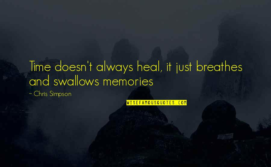 Swallows Quotes By Chris Simpson: Time doesn't always heal, it just breathes and