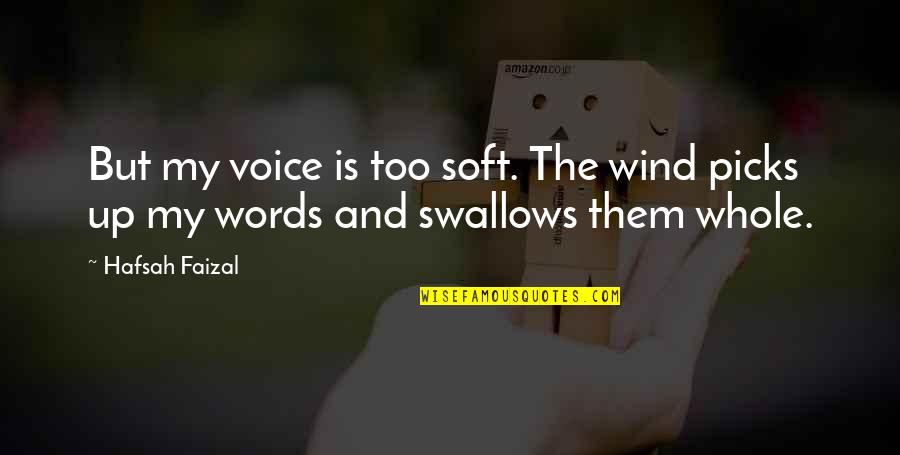 Swallows Quotes By Hafsah Faizal: But my voice is too soft. The wind