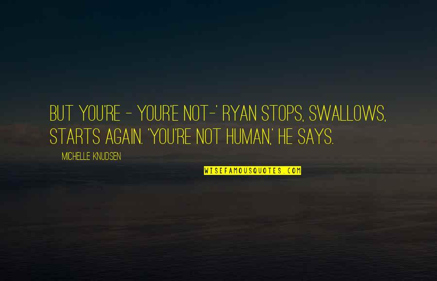 Swallows Quotes By Michelle Knudsen: But you're - your'e not-' Ryan stops, swallows,