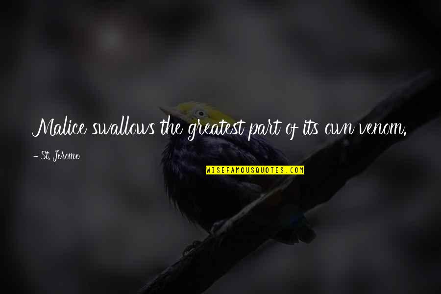 Swallows Quotes By St. Jerome: Malice swallows the greatest part of its own