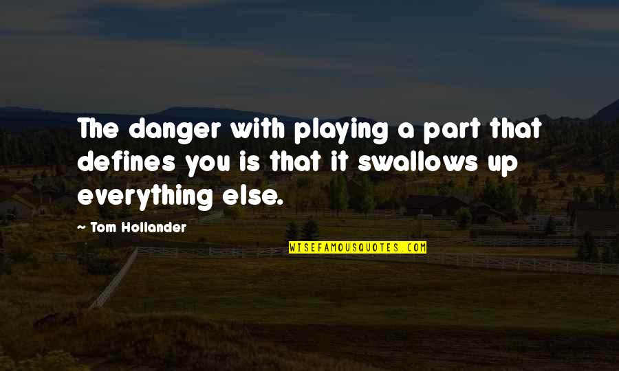 Swallows Quotes By Tom Hollander: The danger with playing a part that defines