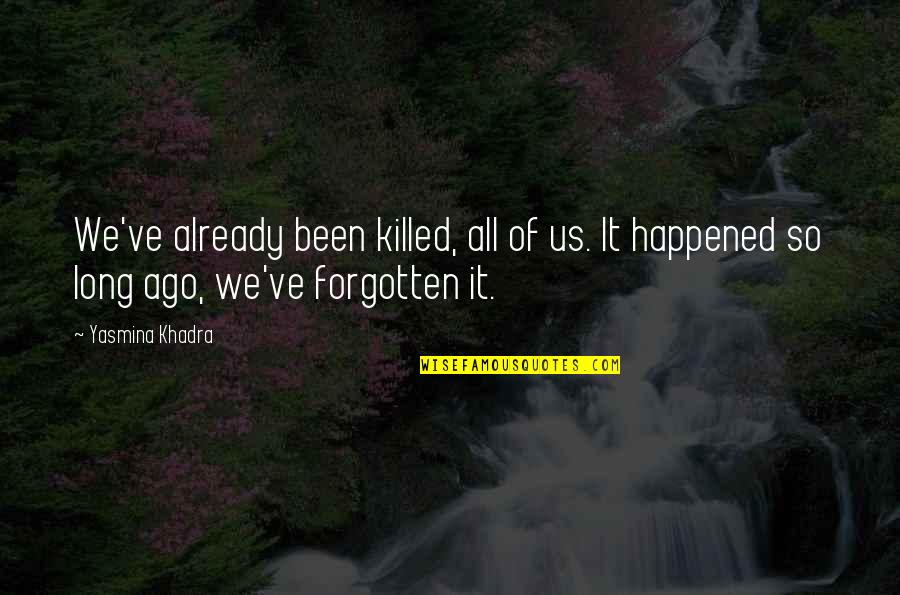 Swallows Quotes By Yasmina Khadra: We've already been killed, all of us. It