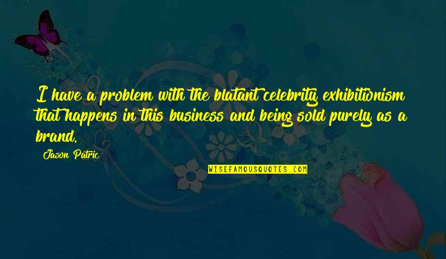 Swami Abhedananda Quotes By Jason Patric: I have a problem with the blatant celebrity Swami Abhedananda Quotes By Jason Patric: I have a problem with the blatant celebrity